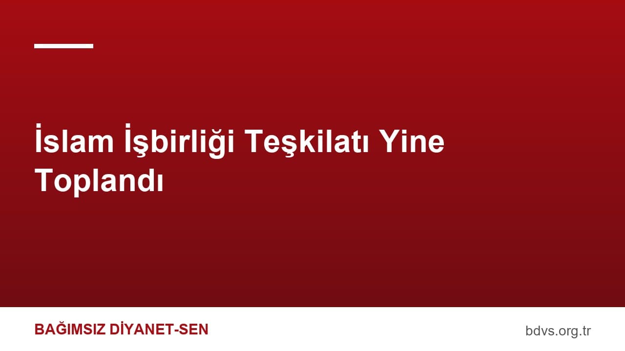 İslam İşbirliği Teşkilatı Yine Toplandı