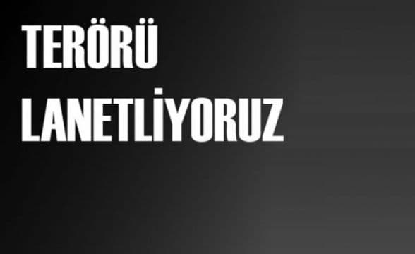 Terör Saldırısını Lanetliyoruz