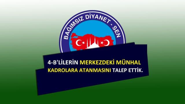 4-B'lilerin Merkezdeki Münhal Kadrolara Atanmasını Talep Ettik.