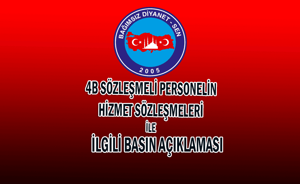 4B SÖZLEŞMELİ PERSONELİN HİZMET SÖZLEŞMELERİ İLE İLGİLİ BASIN AÇIKLAMASI