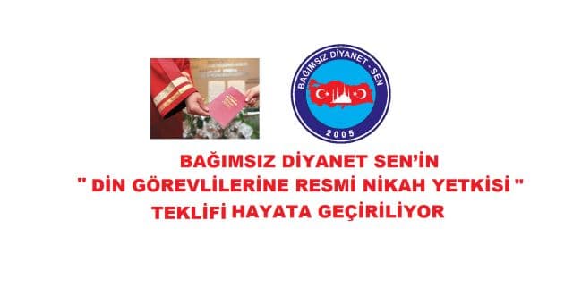 BAĞIMSIZ DİYANET SEN’İN DİN GÖREVLİLERİNE RESMİ NİKAH YETKİSİ TEKLİFİ HAYATA GEÇİRİLİYOR.