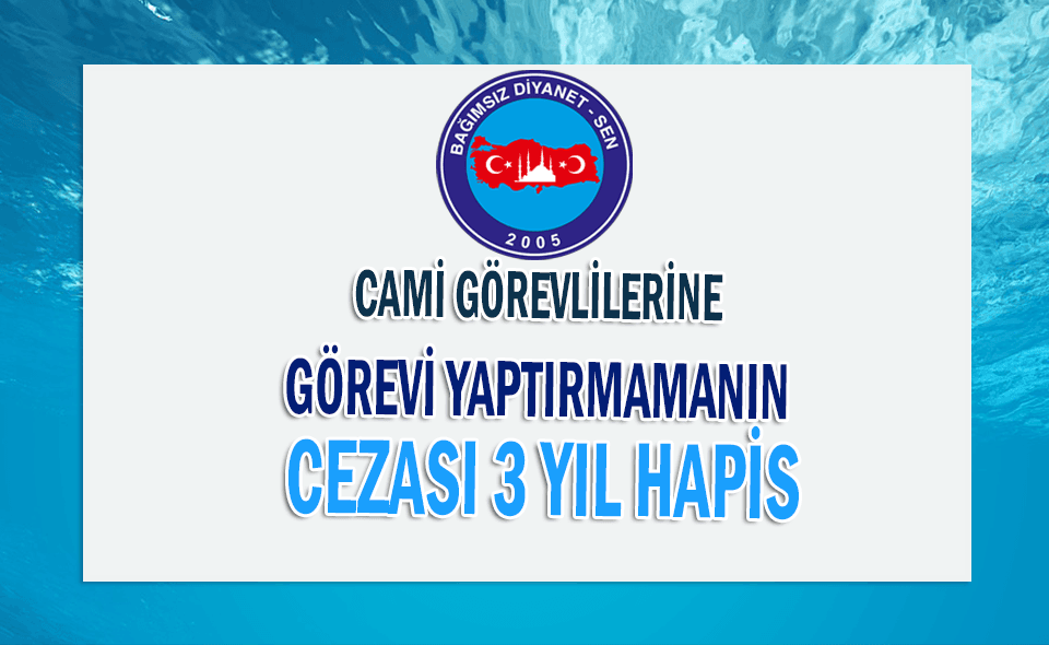 CAMİ GÖREVLİLERİNE GÖREVİ YAPTIRMAMAK İÇİN DİRENMENİN 3 YIL HAPİS CEZASI VARDIR