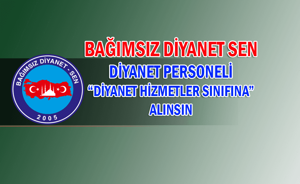 DİYANET PERSONELİ “DİYANET HİZMETLERİ SINIFINA” ALINMALIDIR